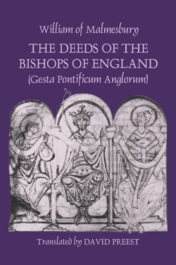 Deeds of the Bishops of England [Gesta Pontificum Anglorum] by William of Malmesbury