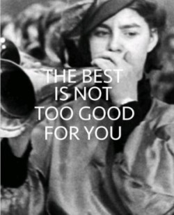Best is Not Too Good for You