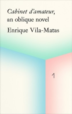 Cabinet d'amateur, an oblique novel: Enrique Vila-Matas