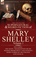 Collected Supernatural and Weird Fiction of Mary Shelley-Volume 1