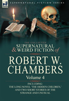 Collected Supernatural and Weird Fiction of Robert W. Chambers