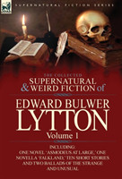 Collected Supernatural and Weird Fiction of Edward Bulwer Lytton-Volume 1