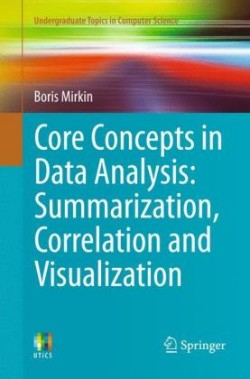 Core Concepts in Data Analysis: Summarization, Correlation and Visualization