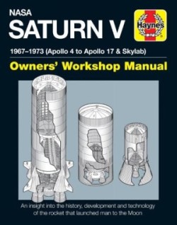 Nasa Saturn V Owners' Workshop Manual 1967-1973 (Apollo 4 to Apollo 17 & Skylab)
