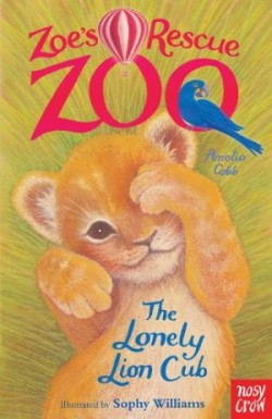 Cobb, Amelia - Zoe's Rescue Zoo: The Lonely Lion Cub