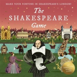 The Shakespeare Game: Make Your Fortune in Shakespeare's London: an Immersive Board Game