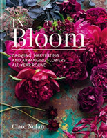In Bloom Growing, harvesting and arranging flowers all year round