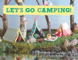 Let's Go Camping! From cabins to caravans, crochet your own camping Scenes