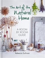 The Art of the Natural Home A Room by Room Guide