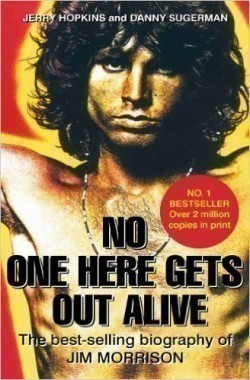No One Here Gets Out Alive: The Biography of Jim Morrison