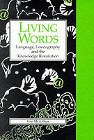Living Words Language, Lexicography and the Knowledge Revolution