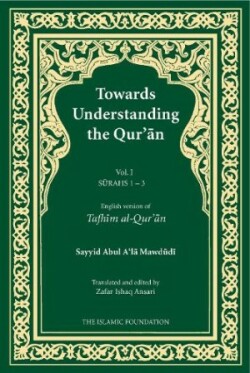 Towards Understanding the Qur'an (Tafhim al-Qur'an) Volume 1