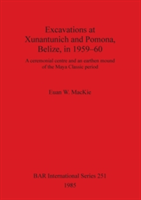 Excavations at Xunantunich and Pomona Belize in 1959-1960