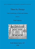 There by design: Field archaeology in parks and gardens Papers presented at a conference organised b