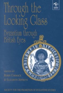 Through the Looking Glass: Byzantium through British Eyes