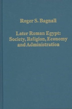 Later Roman Egypt: Society, Religion, Economy and Administration