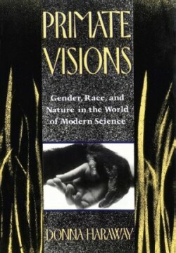 Primate Visions Gender, Race and Nature in the World of Modern Science