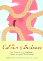 Colour of Distance: New Zealand Writers in France, French writers in New Zealand