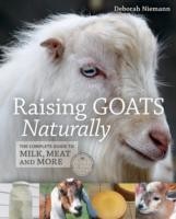Raising Goats Naturally: The Complete Guide to Milk, Meat and More