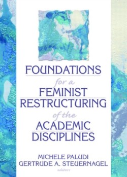 Foundations for a Feminist Restructuring of the Academic Disciplines