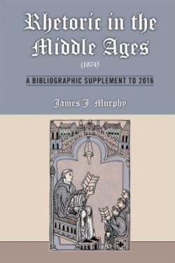 Rhetoric in the Middle Ages (1974): A Bibliographic Supplement to 2016