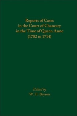 Reports of Cases in the Court of Chancery in the Time of Queen Anne (1702 to 1714)