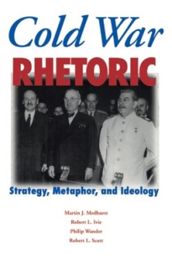 Cold War Rhetoric Strategy, Metaphor, and Ideology