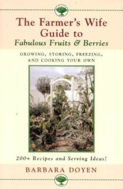 Farmer's Wife Guide To Fabulous Fruits And Berries