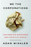 We the Corporations How American Businesses Won Their Civil Rights