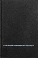 Soviet Workers and Stalinist Industrialization: The Formation of Modern Soviet Production Relations, 1928-1941