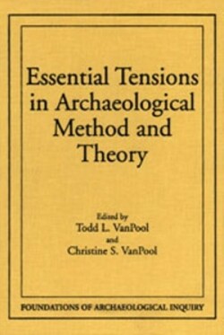 Essential Tensions in Archaeological Method & Theory