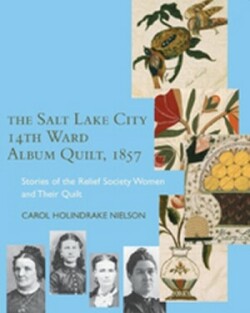 Salt Lake City 14th Ward Album Quilt, 1857