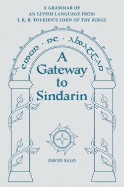 Gateway to Sindarin A Grammar of an Elvish Language from JRR Tolkien's Lord of the Rings