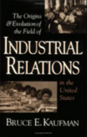 Origins and Evolution of the Field of Industrial Relations in the United States