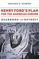 Henry Ford’s Plan for the American Suburb