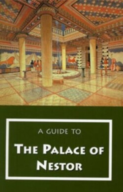 Guide to the Palace of Nestor, Mycenaean Sites in Its Environs, and the Chora Museum