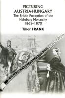 Picturing Austria–Hungary – The British Perception of the Habsburg Monarchy 1865–1870