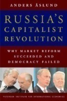 Russia`s Capitalist Revolution – Why Market Reform Succeeded and Democracy Failed