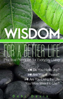 Wisdom for a Better Life:Practical Principles for Everyday Living
