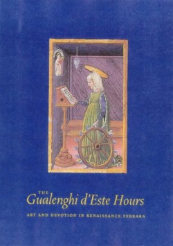 Gualenghi D′Este Hours – Art and Devotion in Renaissance Ferrara