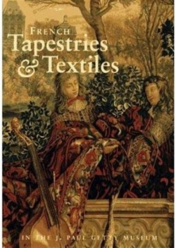 French Tapestries and Textiles in the J. Paul Getty Museum