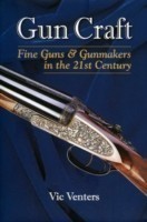 Gun Craft Fine Guns and Gunmakers in the 21st Century