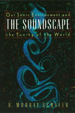 Soundscape Our Sonic Environment and the Tuning of the World