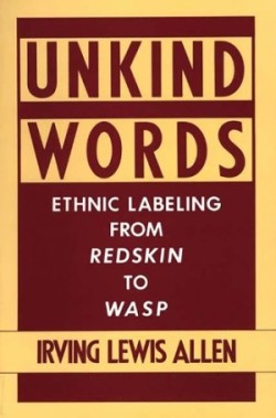 Unkind Words Ethnic Labeling from Redskin to WASP