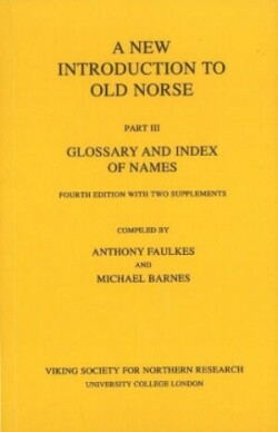 New Introduction to Old Norse Part 3: Glossary and Index of Names