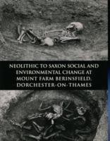 Neolithic to Saxon Social and Environmental Change at Mount Farm, Berinsfield, Dorchester-on-Thames, Oxfordshire