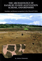 Archaeology of Banbury Flood Alleviation Scheme, Oxfordshire