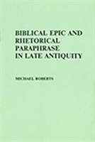 Biblical Epic and Rhetorical Paraphrase in Late Antiquity