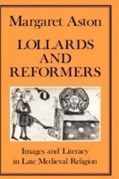 Lollards and Reformers Images and Literacy in Late Medieval Religion