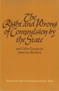 Right & Wrong of Compulsion by the State, & other Essays